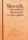 Slovník slovenských spisovateľov pre deti a mládež Slovník slovenských spisovateľov pre deti a mládež