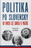 Politika po slovensky Od únosu cez Gorilu k vražde Politika po slovensky Od únosu cez Gorilu k vražde