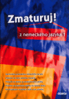 Zmaturuj! z nemeckého jazyka 1 Zmaturuj! z nemeckého jazyka 1