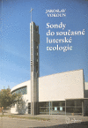 Sondy do současné luterské teologie Sondy do současné luterské teologie