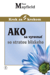 Ako sa vyrovnať so stratou blízkeho Ako sa vyrovnať so stratou blízkeho