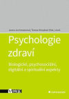 Psychologie zdraví - Biologické,psychosociální,digitální a spirit.aspekty Psychologie zdraví - Biologické,psychosociální,digitální a spirit.aspekty
