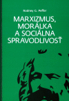 Marxizmus, morálka a sociálna spravodlivosť Marxizmus, morálka a sociálna spravodlivosť