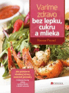 Varíme zdravo bez lepku, cukru a mlieka Varíme zdravo bez lepku, cukru a mlieka